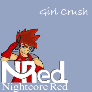 收聽Nightcore Red的Girl Crush歌詞歌曲