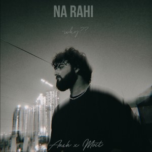 Dengarkan lagu Na Rahi (Why?) nyanyian Ansh dengan lirik