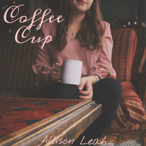 ดาวน์โหลดและฟังเพลง Coffee Cup พร้อมเนื้อเพลงจาก Allison Leah
