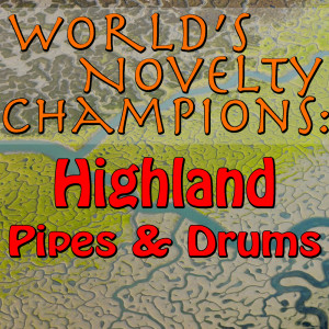 Album World's Novelty Champions: Highland Pipes & Drums from Highland Pipes