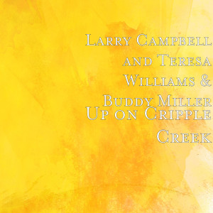 Dengarkan Up on Cripple Creek lagu dari Larry Campbell dengan lirik