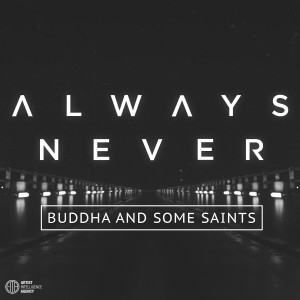 收聽Always Never的Buddha and Some Saints歌詞歌曲