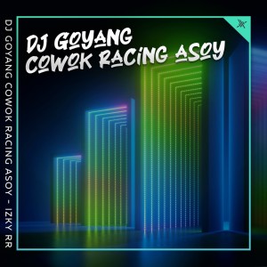 Album Dj Goyang Cowok Racing Asoy from Izky RR