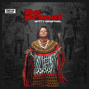 Album Be Proud Deluxe Album from Witty Minstrel