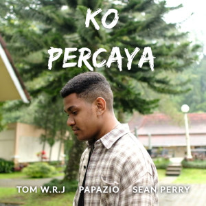 ดาวน์โหลดและฟังเพลง KO PERCAYA พร้อมเนื้อเพลงจาก Tom W.R.J