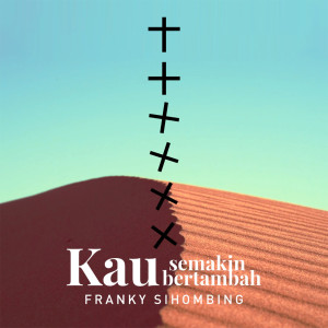 Listen to Kau S'Makin Bertambah song with lyrics from Franky Sihombing