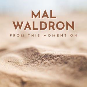 Album From This Moment On oleh Mal Waldron