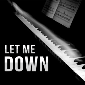 ดาวน์โหลดและฟังเพลง Let Me Down (Piano Version) พร้อมเนื้อเพลงจาก Billy Pianoguy