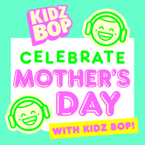 Kidz Bop Kids的專輯Celebrate Mother’s Day with KIDZ BOP!