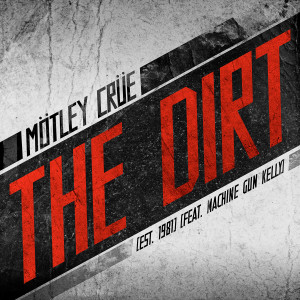 The Dirt (Est. 1981) [feat. Machine Gun Kelly] (Explicit) dari Motley Crue