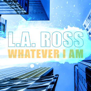 Album Whatever I Am from L.A.ROSS