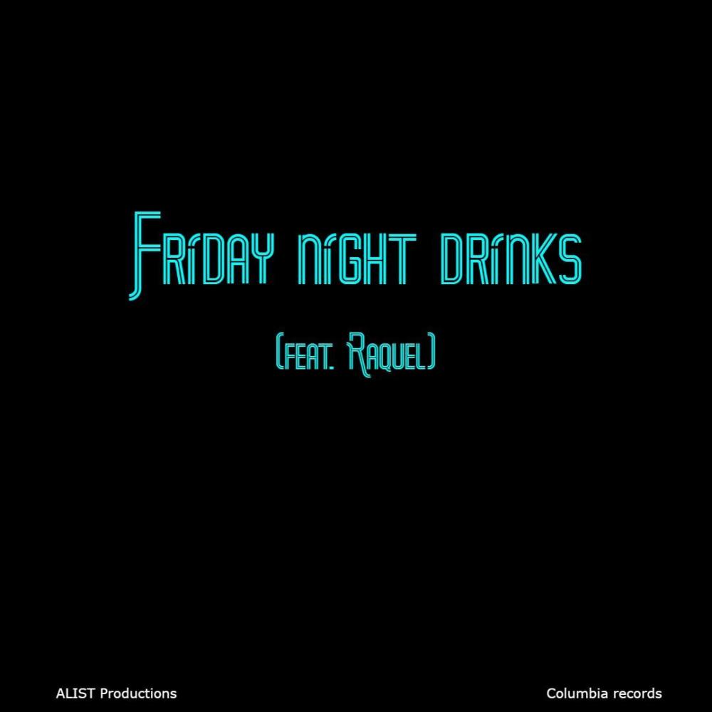 Friday night drinks (feat. Raquel)