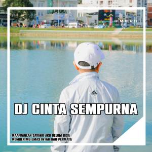 Dengarkan DJ Maafkanlah Sayang Aku Belum Bisa - Cinta Sempurna lagu dari REMIXER 17 dengan lirik