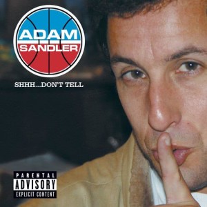 อัลบัม Shhh...Don't Tell (U.S. PA Version) ศิลปิน Adam Sandler