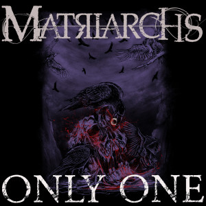 Listen to Only One song with lyrics from Matriarchs
