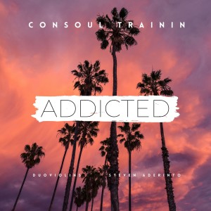 Listen to Addicted song with lyrics from Consoul Trainin