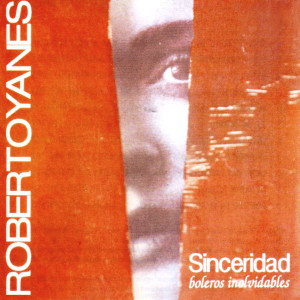 Album Sinceridad (Boleros inolvidables) from Roberto Yanés