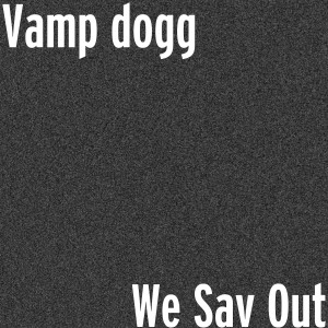 Listen to We Sav Out (Explicit) song with lyrics from Vamp Dogg