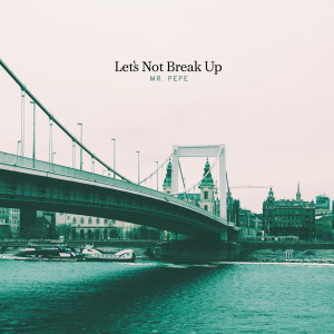 Album Let`s Not Break Up oleh Mr. 페페