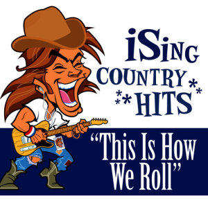 iSing Country Hits的專輯This Is How We Roll (Karaoke)