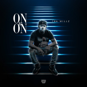 Listen to On&On (Explicit) song with lyrics from Tra Willz