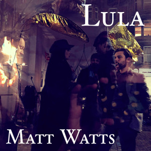 Dengarkan lagu Lula (Radio Edit) nyanyian Matt Watts dengan lirik