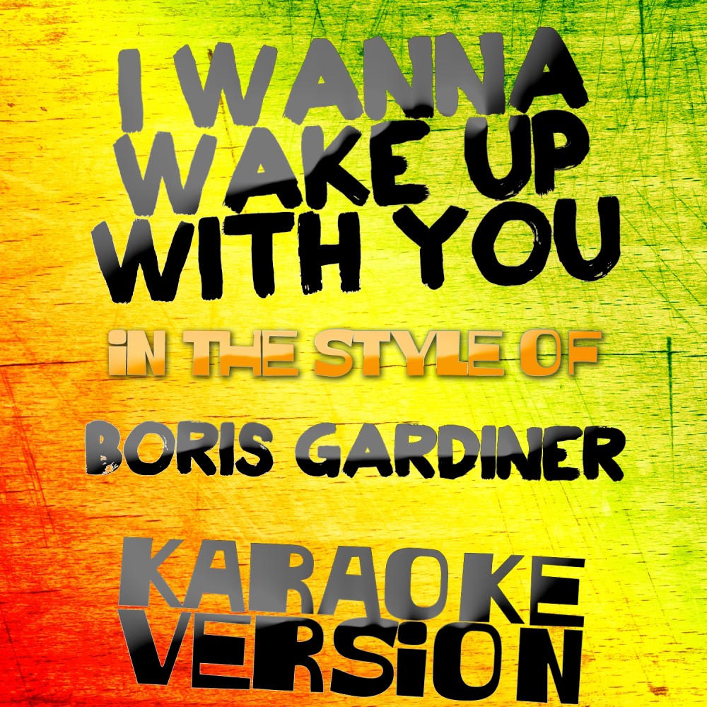 I Wanna Wake up with You (In the Style of Boris Gardiner) [Karaoke Version]