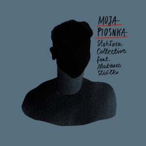 Dengarkan Moja Piosnka lagu dari Stokłosa Collective dengan lirik