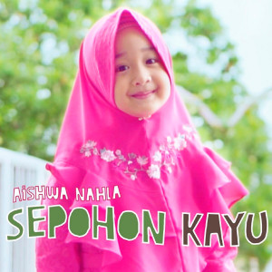 ดาวน์โหลดและฟังเพลง Sepohon Kayu พร้อมเนื้อเพลงจาก Aishwa Nahla