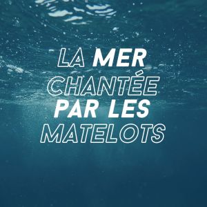 Various Artists的专辑La Mer Chantèe par les Matelots