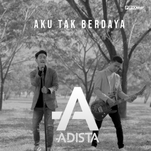 收听Adista的Aku Tak Berdaya歌词歌曲