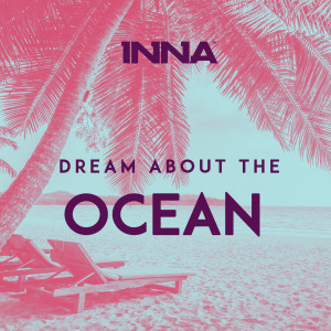 Listen to Dream About the Ocean song with lyrics from Inna