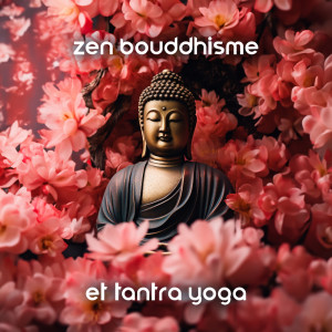 Album Zen bouddhisme et tantra yoga oleh Maîtres de Musique Tantriques