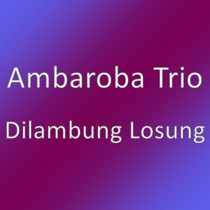 Dilambung Losung dari Ambaroba Trio