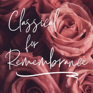 อัลบัม Classical For Remembrance ศิลปิน Various Artists