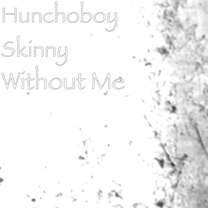 Dengarkan Without Me lagu dari Hunchoboy Skinny dengan lirik