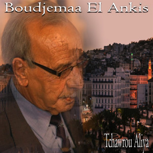 Dengarkan lagu Tchawrou Aliya nyanyian Boudjemaa El Ankis dengan lirik