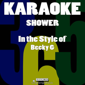 Karaoke 365的專輯Shower (In the Style of Becky G) [Karaoke Version] - Single