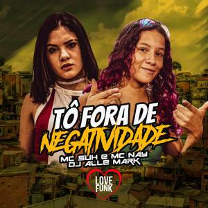 ดาวน์โหลดและฟังเพลง To Fora de Negatividade พร้อมเนื้อเพลงจาก MC Nay