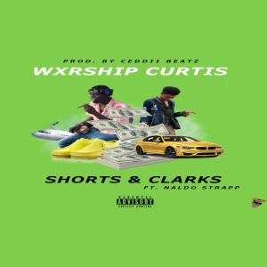 Album Shorts & Clarks (feat. Naldo Strapp) (Explicit) from Wxrship Curtis