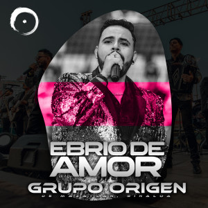 ดาวน์โหลดและฟังเพลง Ebrio de Amor (En Vivo) พร้อมเนื้อเพลงจาก Grupo Origen