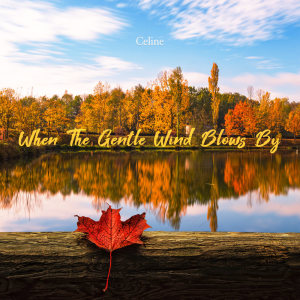 Celine的專輯When The Gentle Wind Blows By