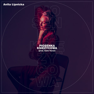 อัลบัม Piosenka księżycowa (prod. Kuba Karaś) ศิลปิน Anita Lipnicka