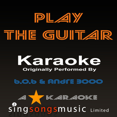 Play the Guitar (Originally Performed By B.O.B Feat Andre 3000) [Karaoke Audio Version] (Karaoke Audio Version)