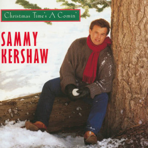 收聽Sammy Kershaw的Christmas Time's A Comin'歌詞歌曲