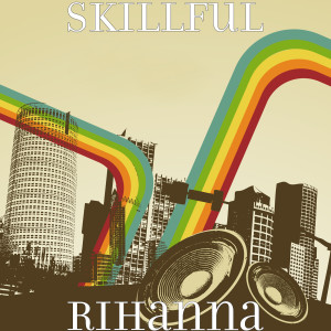 收听Skillful的Rihanna (Explicit)歌词歌曲