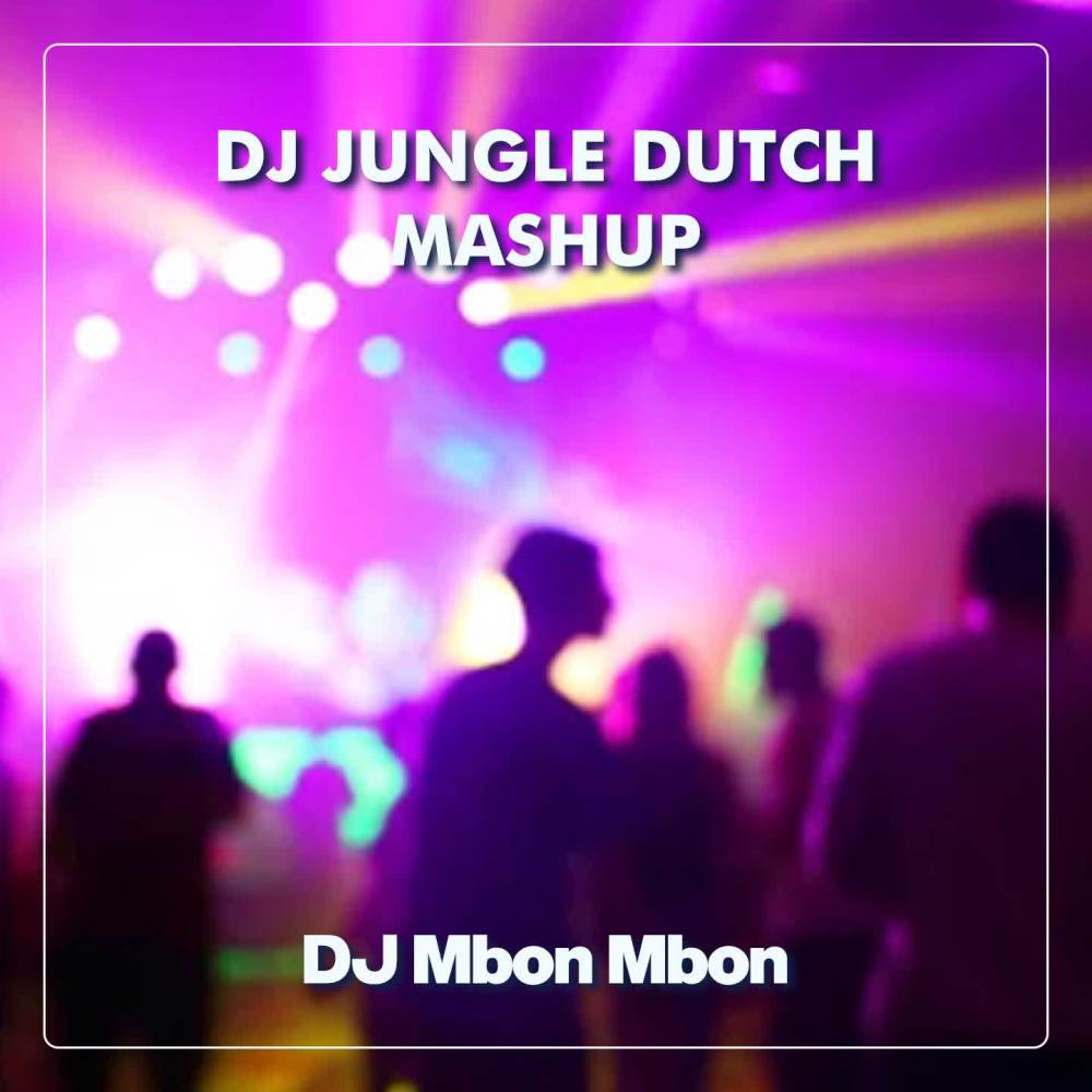 DJ JUNGLE DUTCH MASHUP