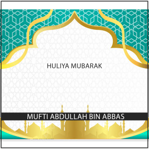 Listen to Huliya Mubarak song with lyrics from Mufti Abdullah Bin Abbas