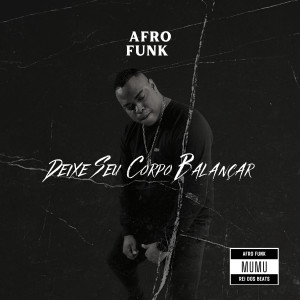 ดาวน์โหลดและฟังเพลง Deixe Seu Corpo Balançar (Afrofunk) พร้อมเนื้อเพลงจาก DJ Mumu do Tuiuti