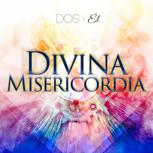 ดาวน์โหลดและฟังเพลง Divina Misericordia พร้อมเนื้อเพลงจาก Dos Y Él